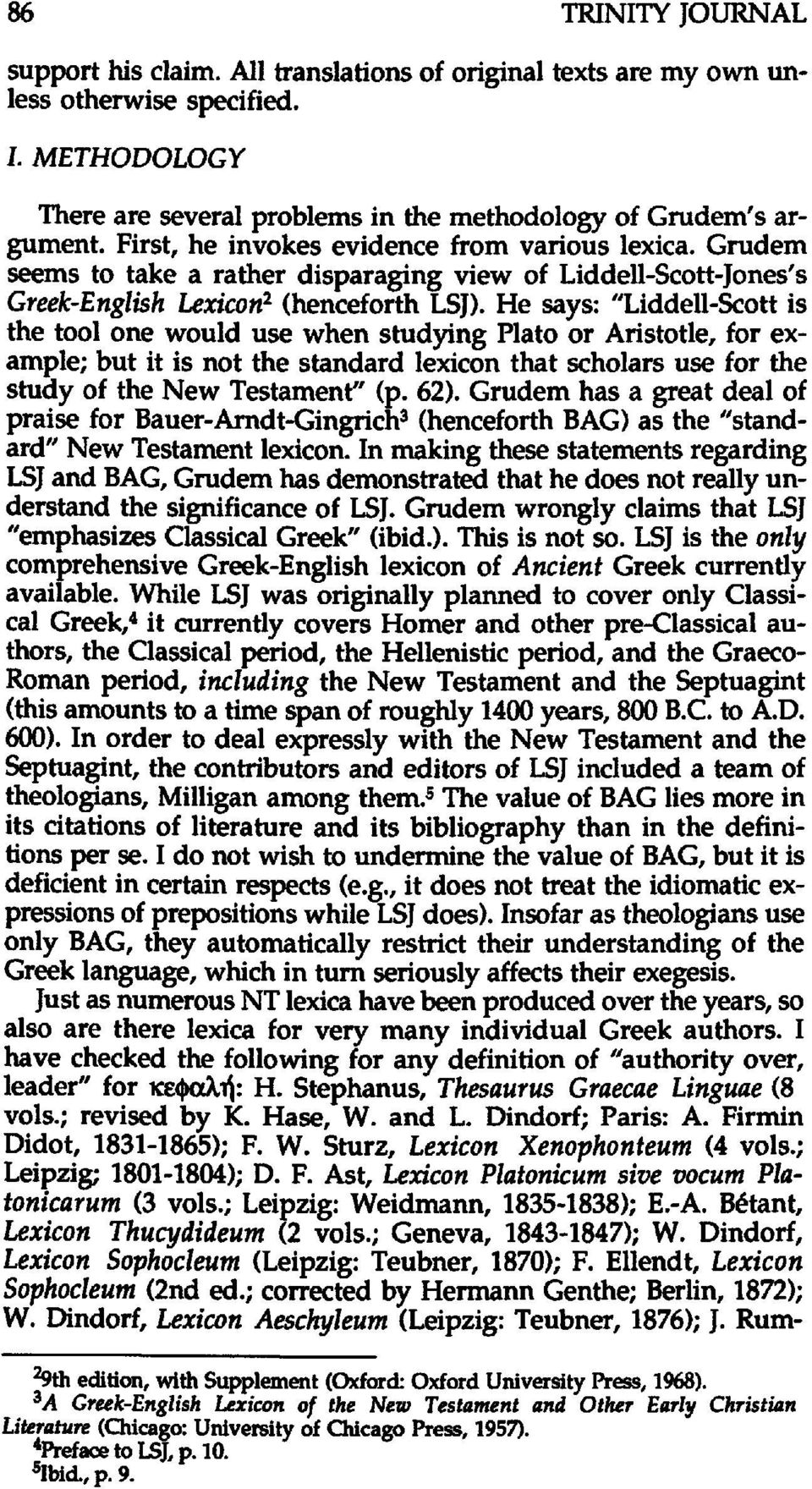 He says: "Liddell-Scott is the tool one would use when studying Plato or Aristotle, for example; but it is not the standard lexicon that scholars use for the study of the New Testament" (p. 62).