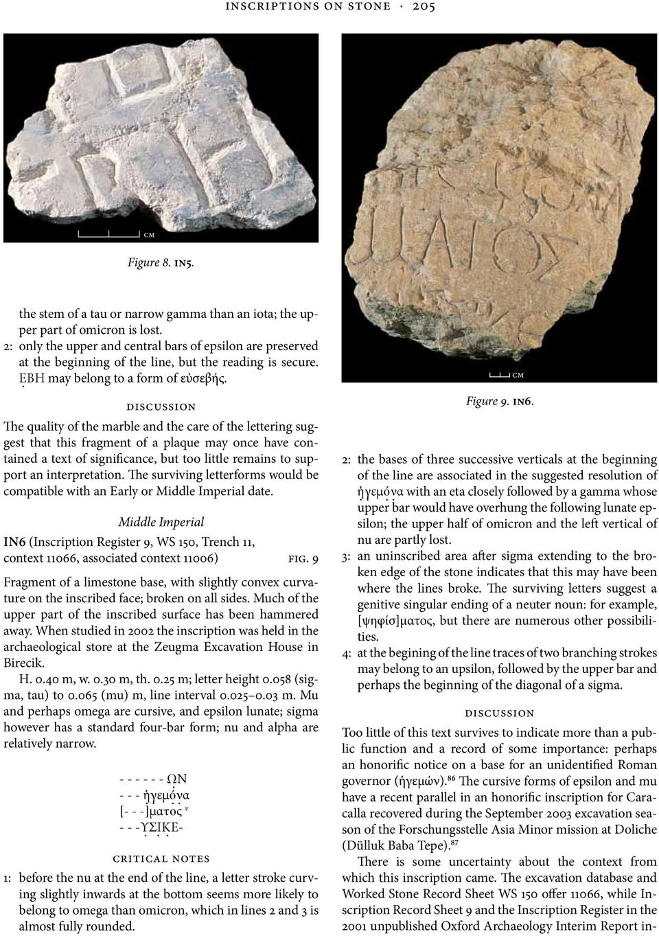 The quality of the marble and the care of the lettering suggest that this fragment of a plaque may once have contained a text of significance, but too little remains to support an interpretation.