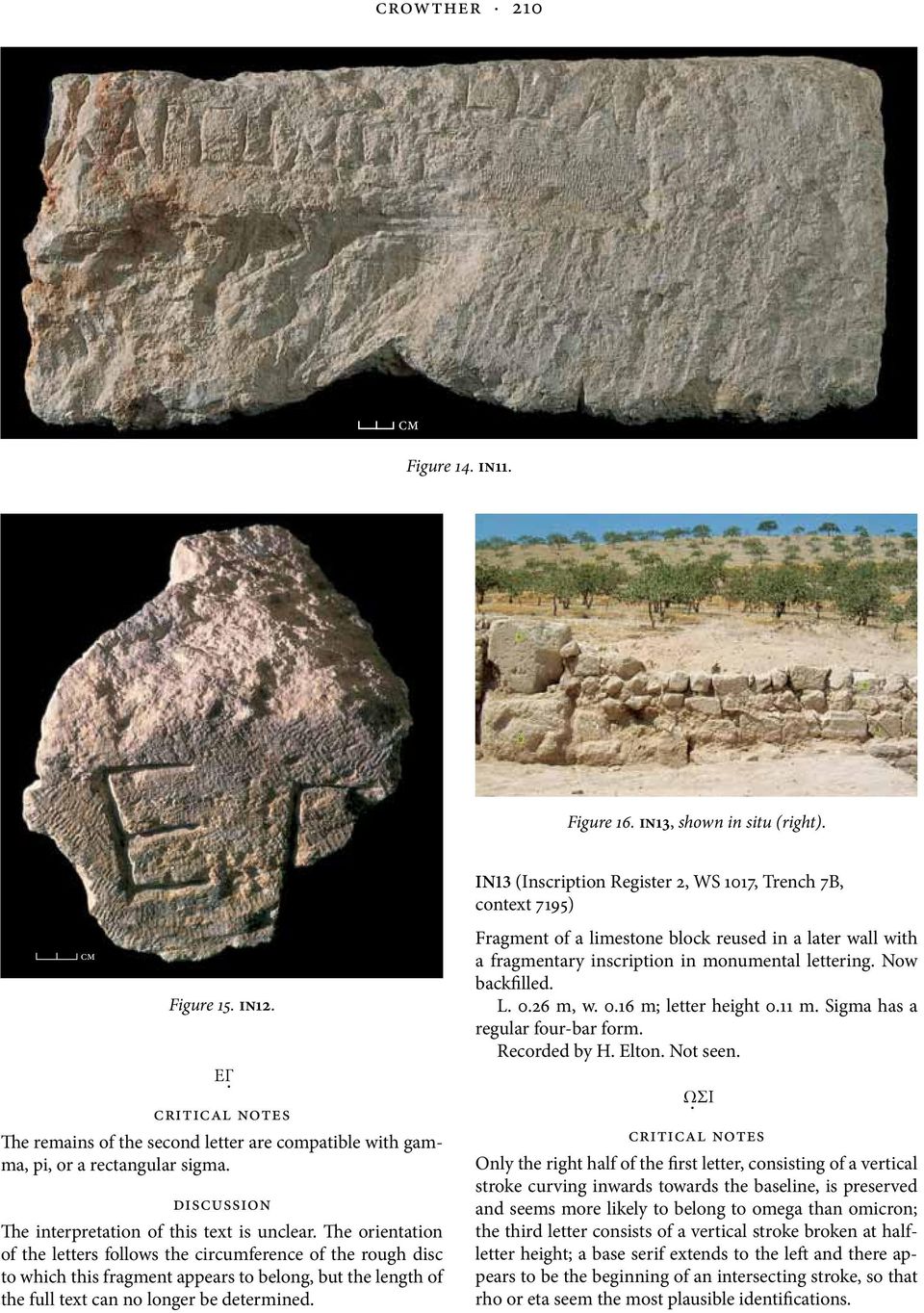 The orientation of the letters follows the circumference of the rough disc to which this fragment appears to belong, but the length of the full text can no longer be determined.