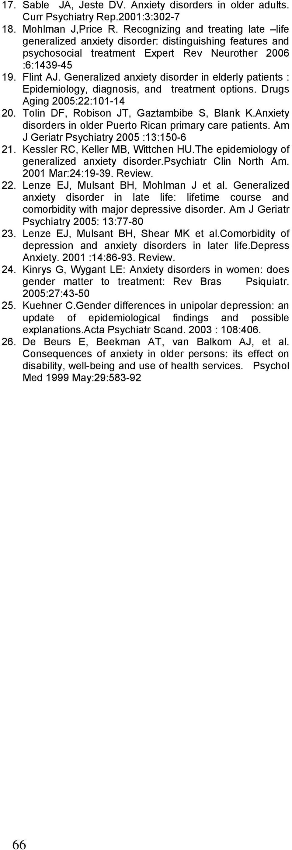 Generalized anxiety disorder in elderly patients : Epidemiology, diagnosis, and treatment options. Drugs Aging 2005:22:101-14 20. Τolin DF, Robison JT, Gaztambibe S, Blank K.