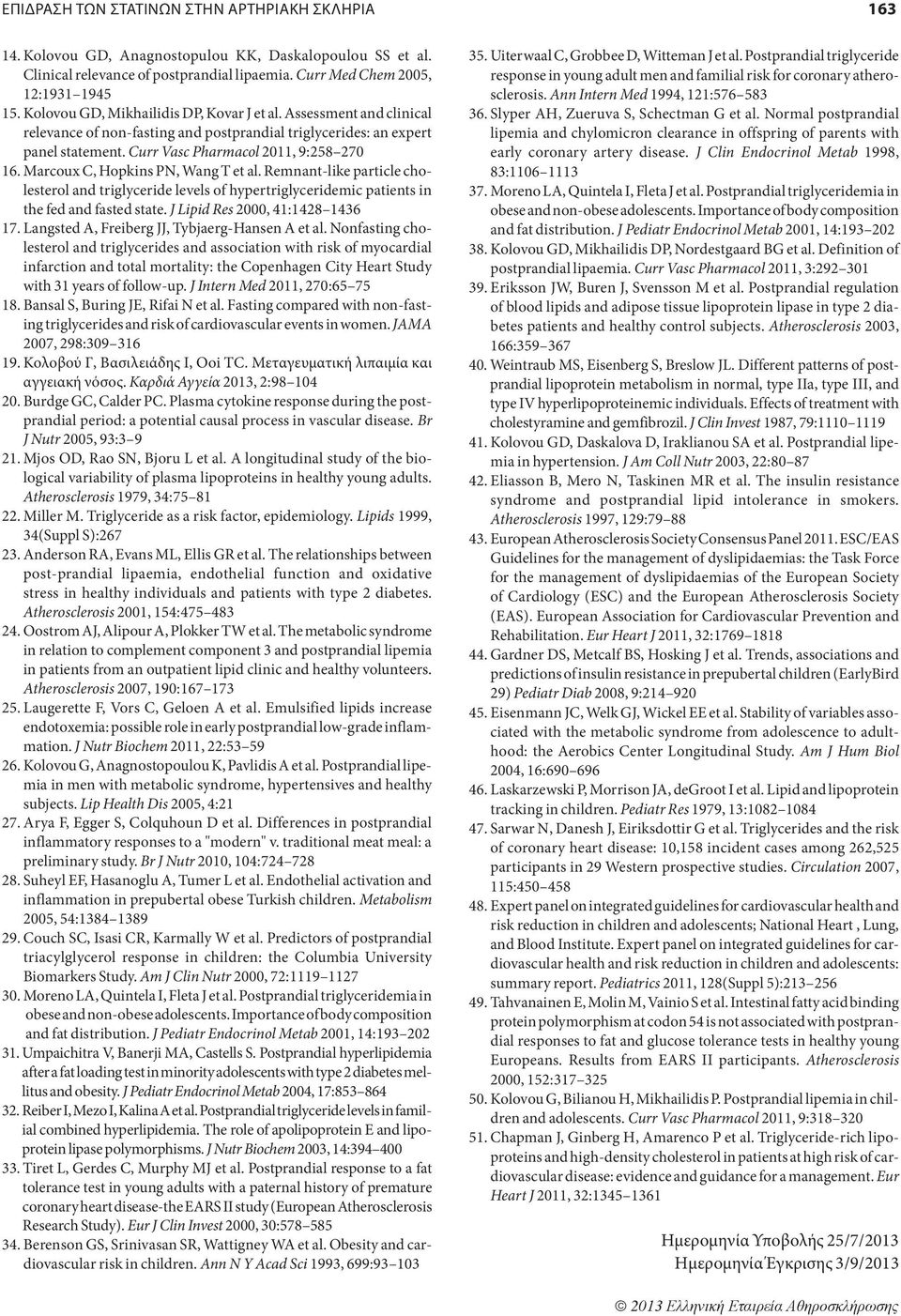 Marcoux C, Hopkins P, Wang T et al. Remnant-like particle cholesterol and triglyceride levels of hypertriglyceridemic patients in the fed and fasted state. J Lipid Res 2000, 41:1428 1436 17.