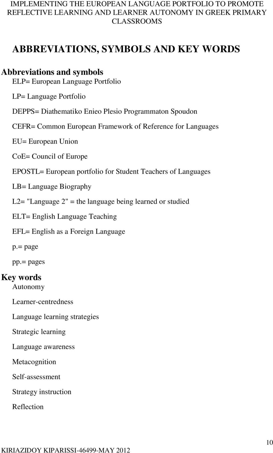 Languages LB= Language Biography L2= "Language 2" = the language being learned or studied ELT= English Language Teaching EFL= English as a Foreign Language p.= page pp.