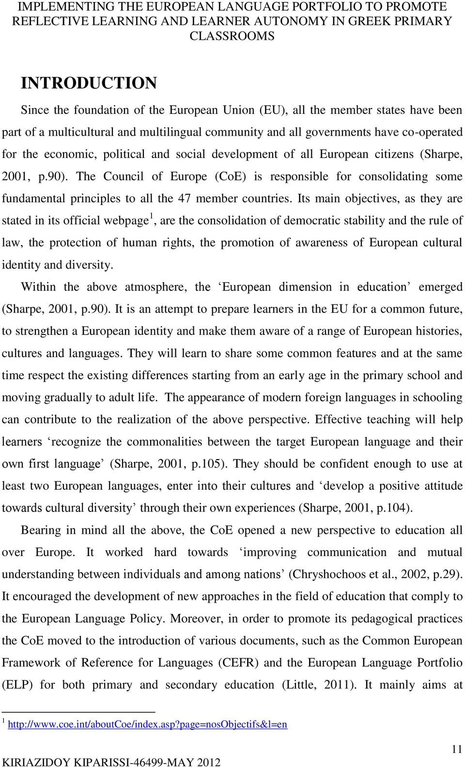 Its main objectives, as they are stated in its official webpage 1, are the consolidation of democratic stability and the rule of law, the protection of human rights, the promotion of awareness of