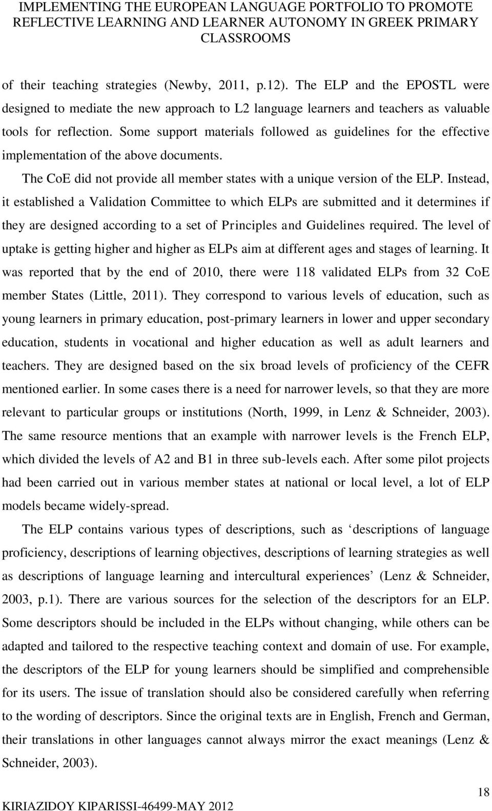 Instead, it established a Validation Committee to which ELPs are submitted and it determines if they are designed according to a set of Principles and Guidelines required.