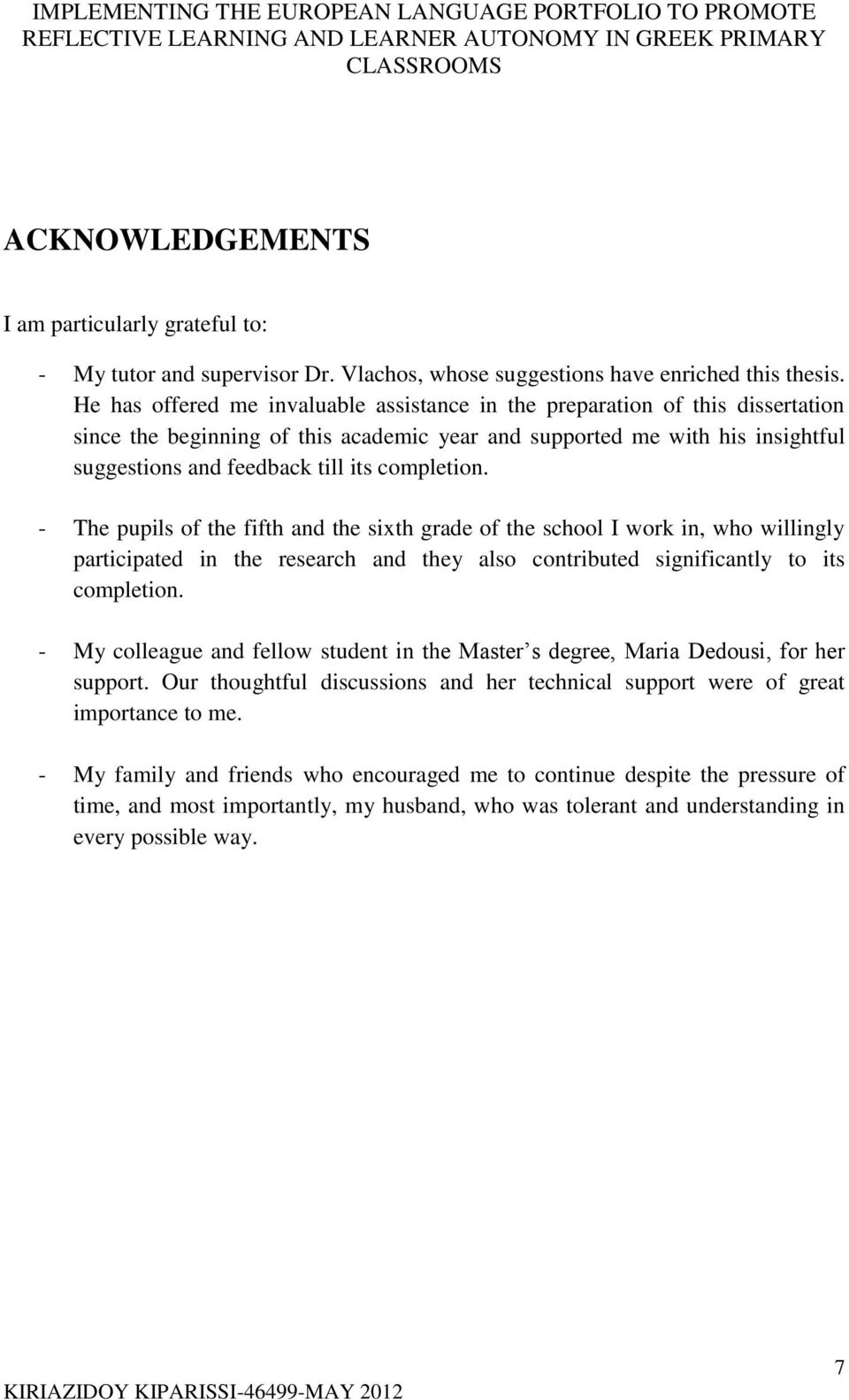 completion. - The pupils of the fifth and the sixth grade of the school I work in, who willingly participated in the research and they also contributed significantly to its completion.