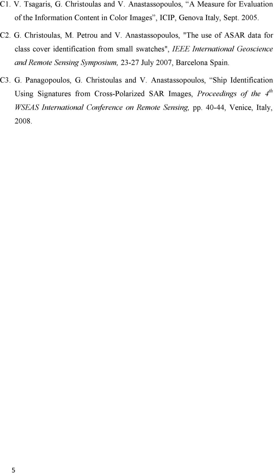 Anastassopoulos, "The use of ASAR data for class cover identification from small swatches", IEEE International Geoscience and Remote Sensing Symposium,