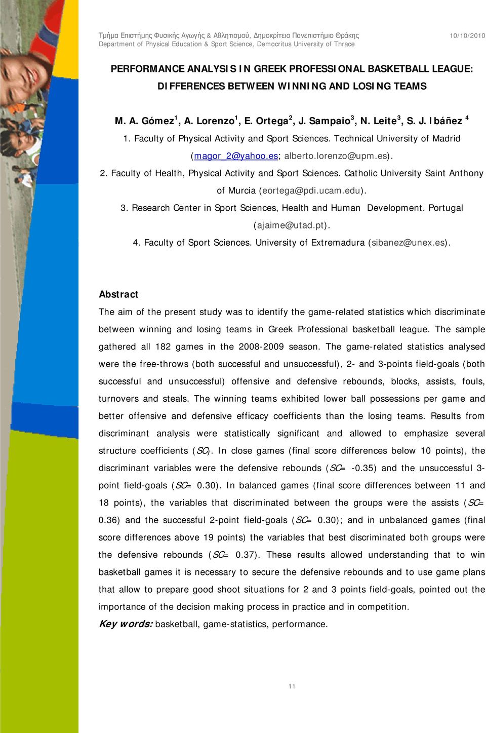 Catholic University Saint Anthony of Murcia (eortega@pdi.ucam.edu). 3. Research Center in Sport Sciences, Health and Human Development. Portugal (ajaime@utad.pt). 4. Faculty of Sport Sciences.