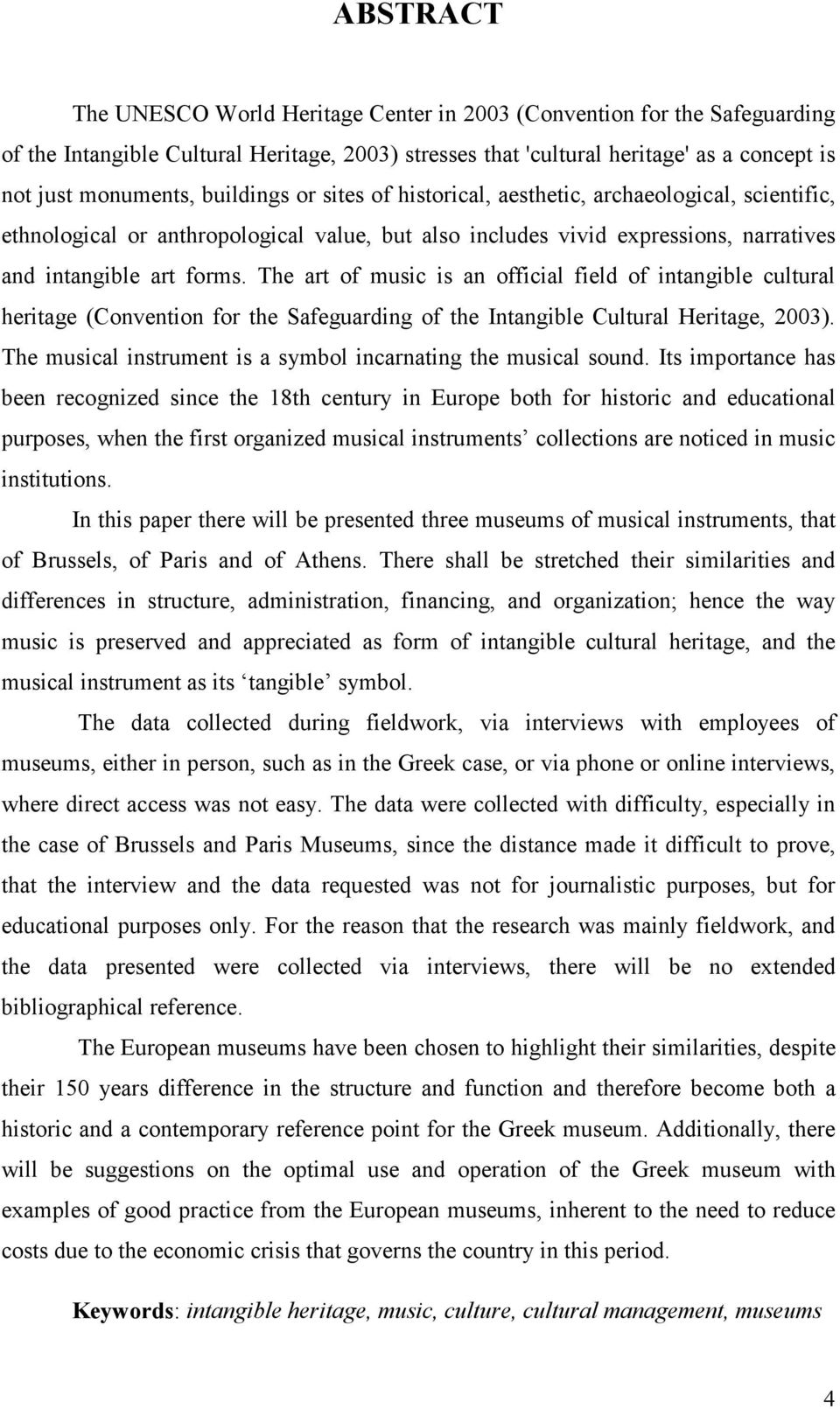 The art of music is an official field of intangible cultural heritage (Convention for the Safeguarding of the Intangible Cultural Heritage, 2003).