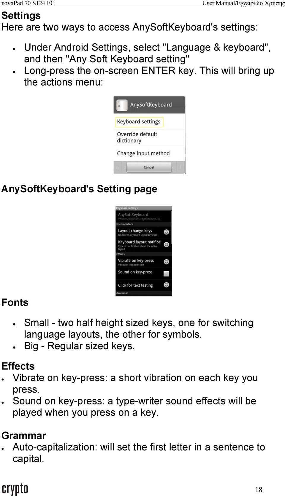 This will bring up the actions menu: AnySoftKeyboard's Setting page Fonts Small - two half height sized keys, one for switching language layouts, the other