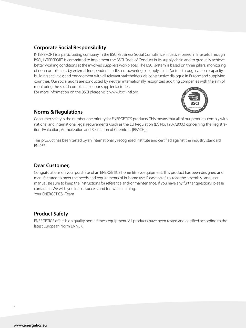 The BSCI system is based on three pillars: monitoring of non-compliances by external independent audits; empowering of supply chains actors through various capacitybuilding activities; and engagement