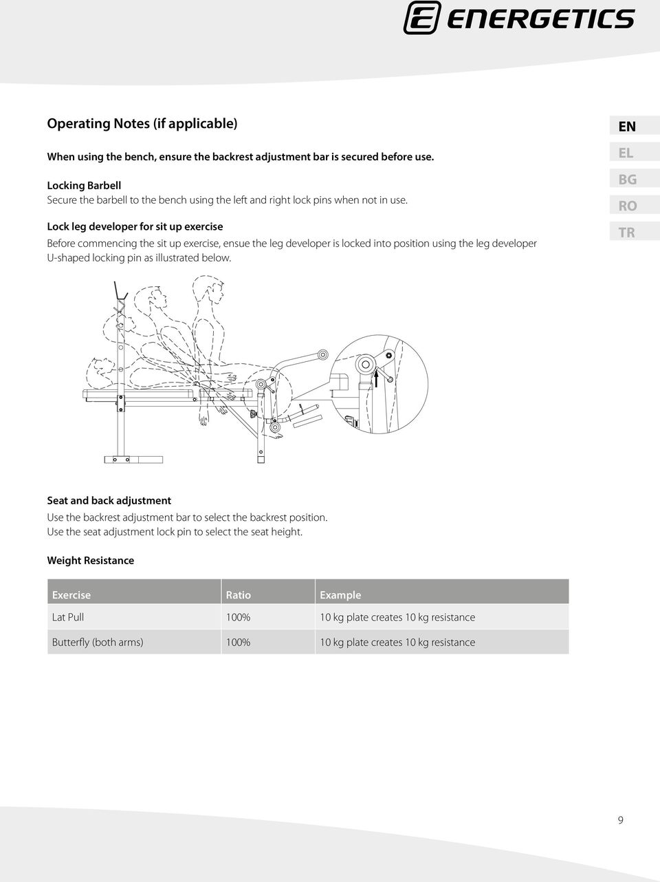 Lock leg developer for sit up exercise Before commencing the sit up exercise, ensue the leg developer is locked into position using the leg developer U-shaped locking pin as