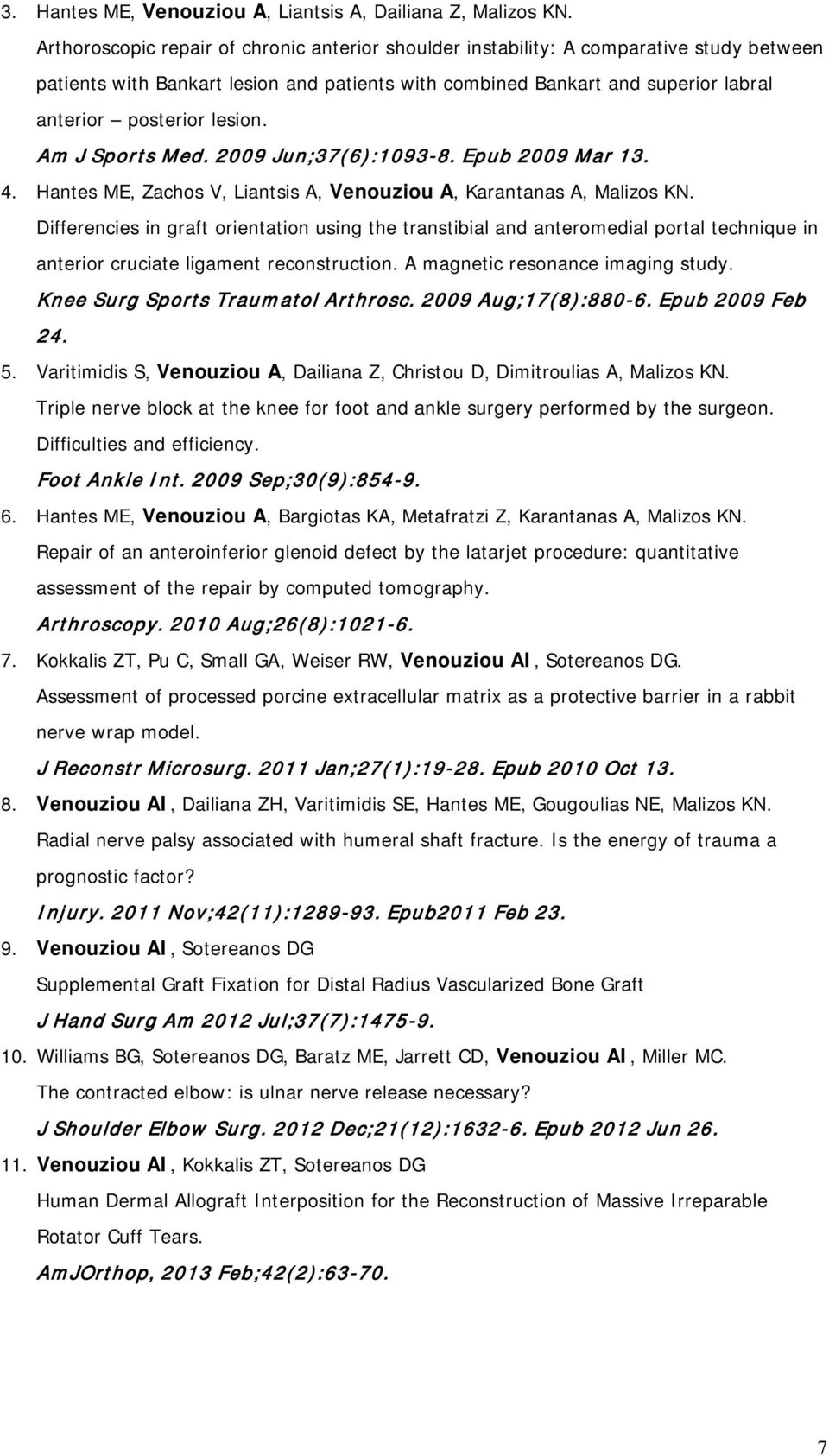 lesion. Am J Sports Med. 2009 Jun;37(6):1093-8. Epub 2009 Mar 13. 4. Hantes ME, Zachos V, Liantsis A, Venouziou A, Karantanas A, Malizos KN.