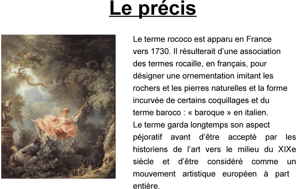 les pierres naturelles et la forme incurvée de certains coquillages et du terme baroco : «baroque» en italien.