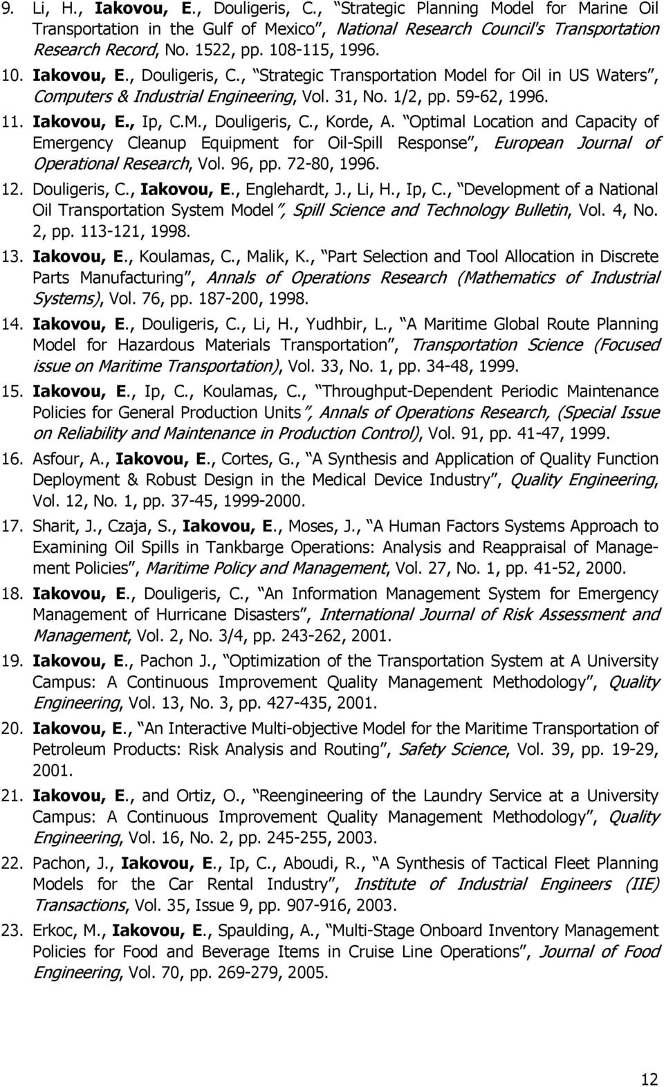 Optimal Location and Capacity of Emergency Cleanup Equipment for Oil-Spill Response, European Journal of Operational Research, Vol. 96, pp. 72-80, 1996. 12. Douligeris, C., Iakovou, E., Englehardt, J.