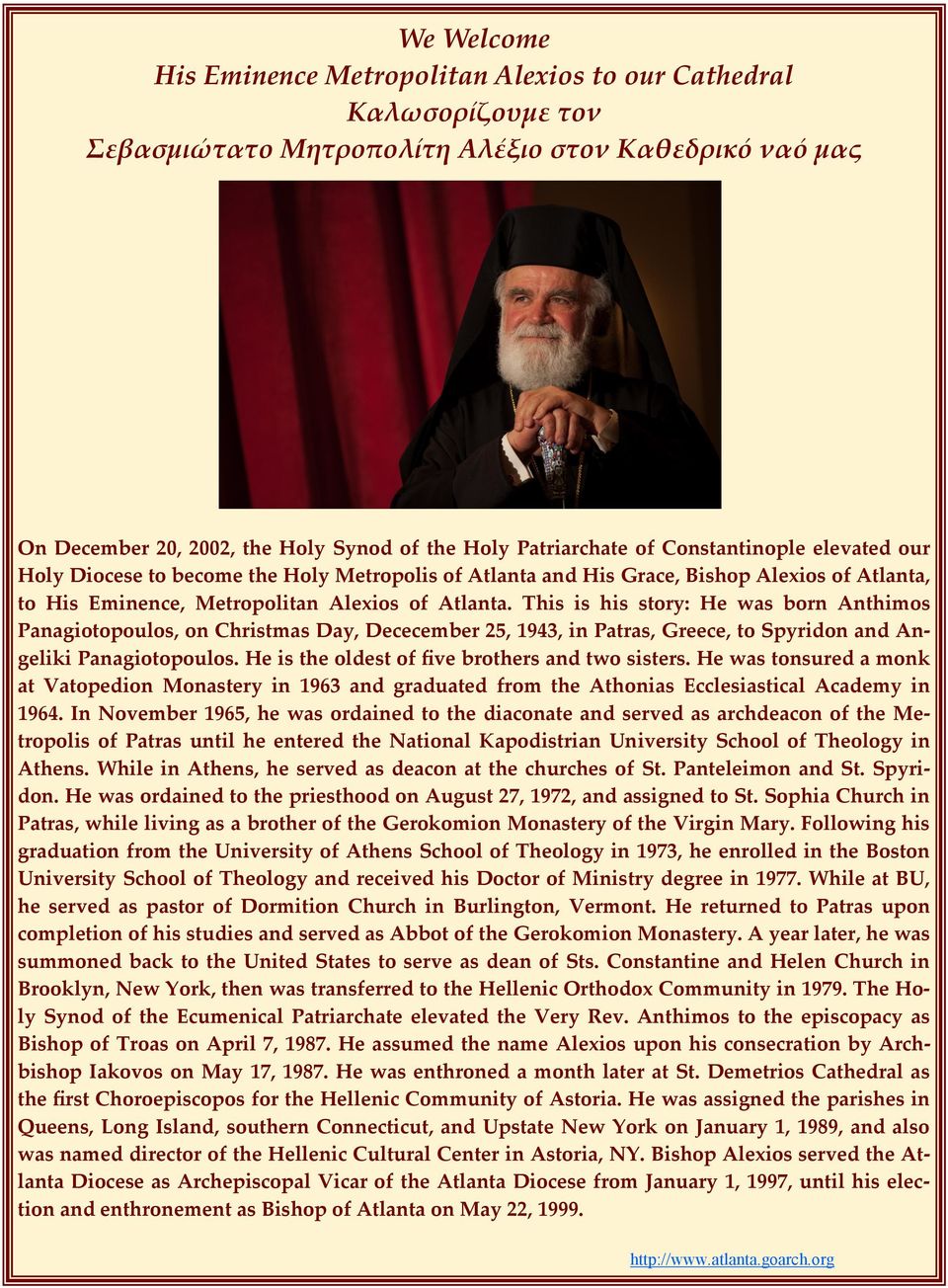This is his story: He was born Anthimos Panagiotopoulos, on Christmas Day, Dececember 25, 1943, in Patras, Greece, to Spyridon and Angeliki Panagiotopoulos.