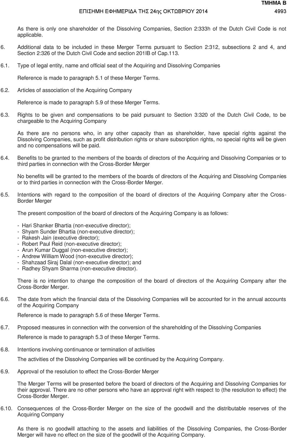 1 of these Merger Terms. 6.2. Articles of association of the Acquiring Company Reference is made to paragraph 5.9 of these Merger Terms. 6.3.