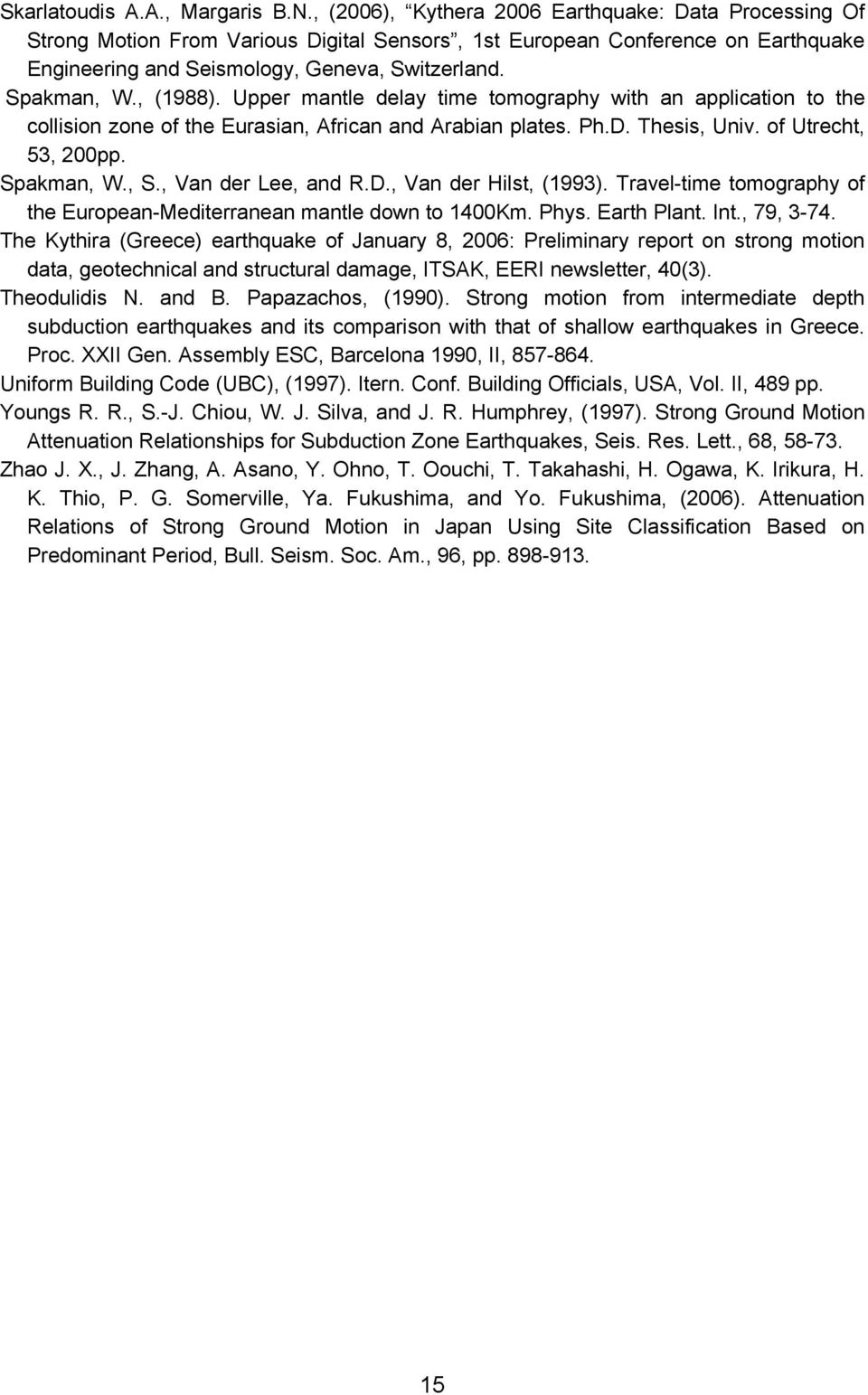 , (1988). Upper mantle delay time tomography with an application to the collision zone of the Eurasian, African and Arabian plates. Ph.D. Thesis, Univ. of Utrecht, 53, 200pp. Spakman, W., S.