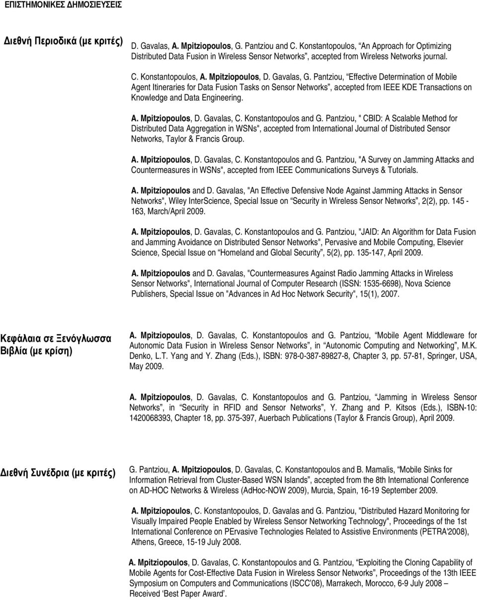 Pantziou, Effective Determination of Mobile Agent Itineraries for Data Fusion Tasks on Sensor Networks, accepted from IEEE KDE Transactions on Knowledge and Data Engineering. A. Mpitziopoulos, D.