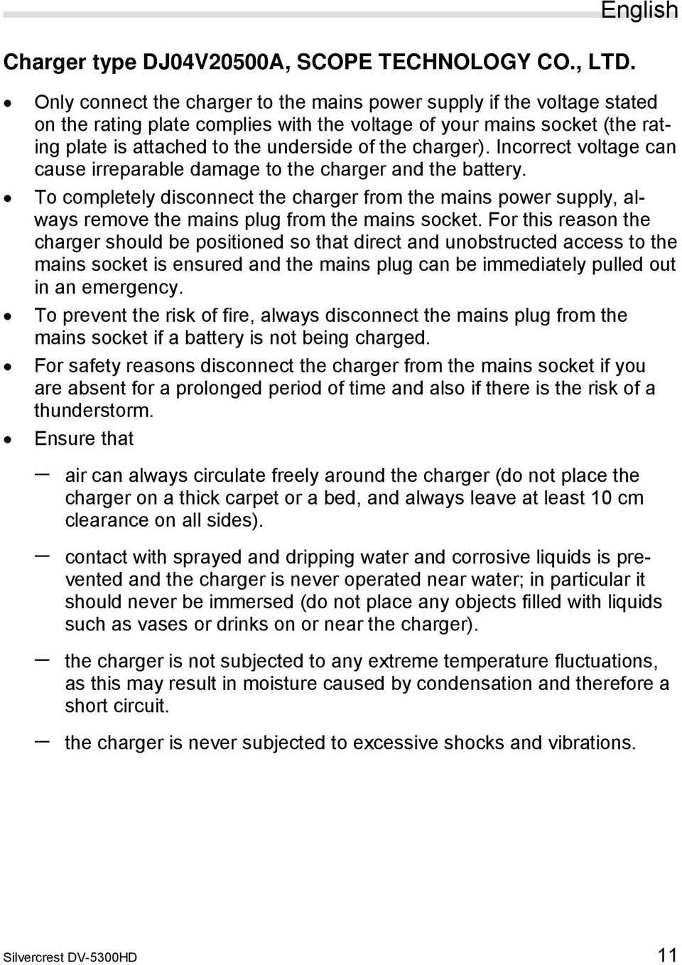 the charger). Incorrect voltage can cause irreparable damage to the charger and the battery.