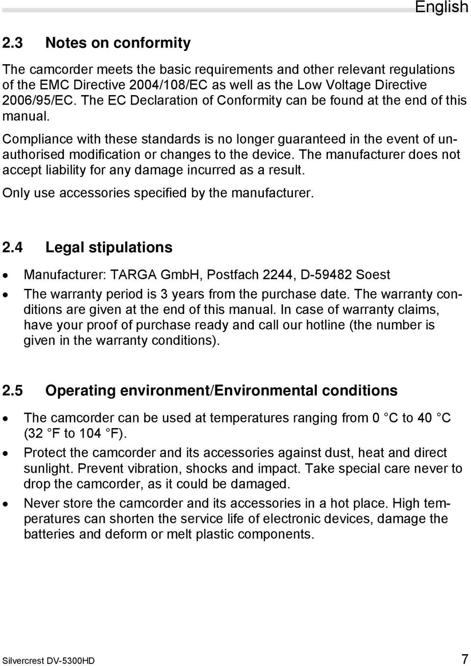 The manufacturer does not accept liability for any damage incurred as a result. Only use accessories specified by the manufacturer. 2.