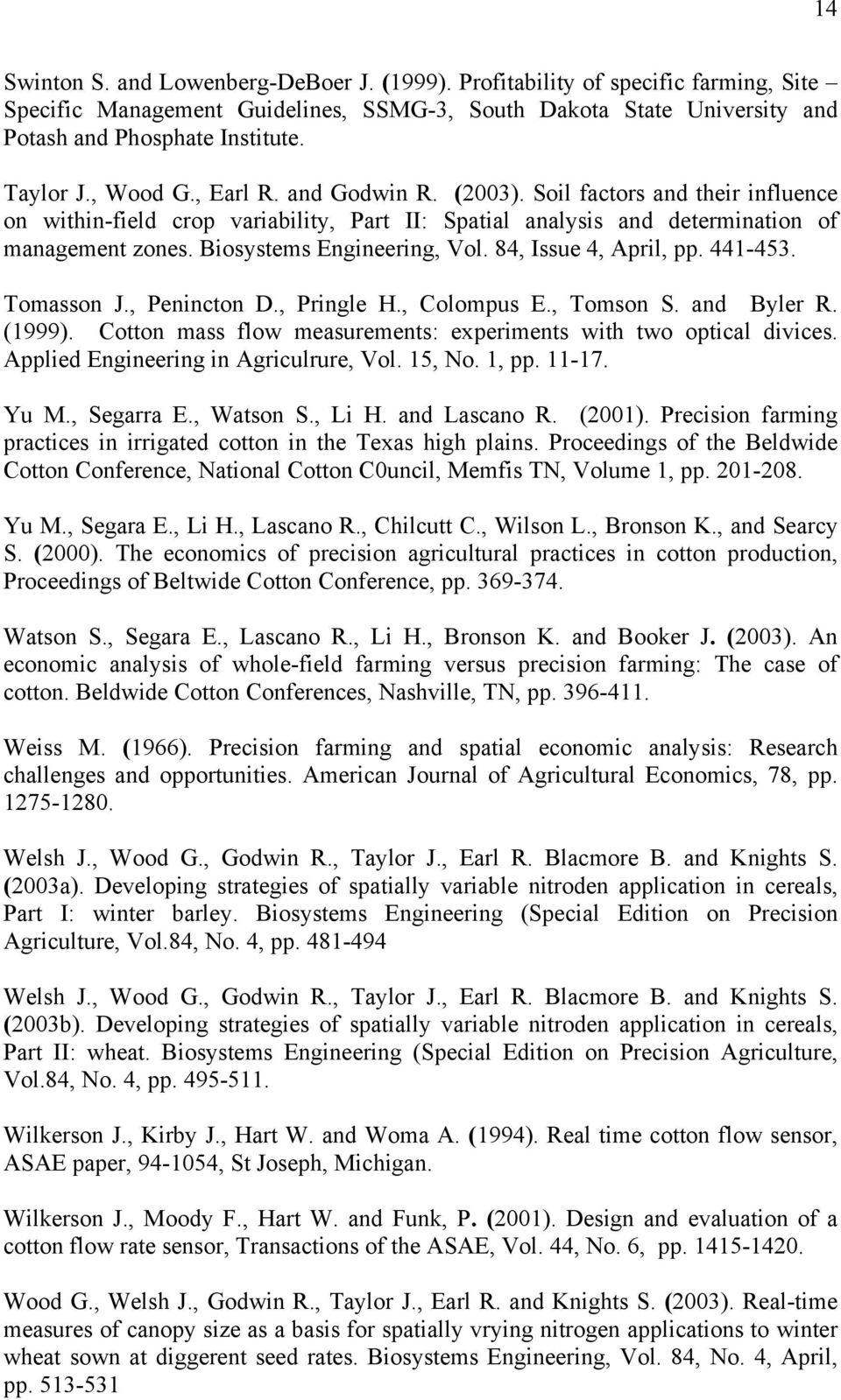 Biosystems Engineering, Vol. 84, Issue 4, April, pp. 441-453. Tomasson J., Penincton D., Pringle H., Colompus E., Tomson S. and Byler R. (1999).