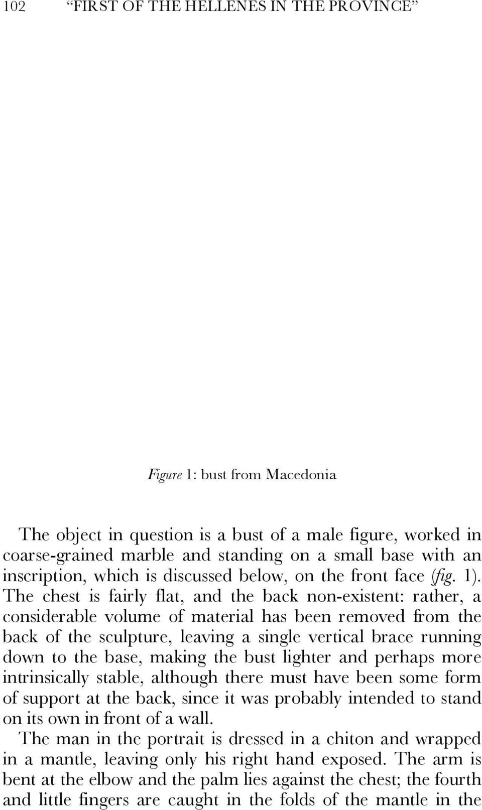 The chest is fairly flat, and the back non-existent: rather, a considerable volume of material has been removed from the back of the sculpture, leaving a single vertical brace running down to the