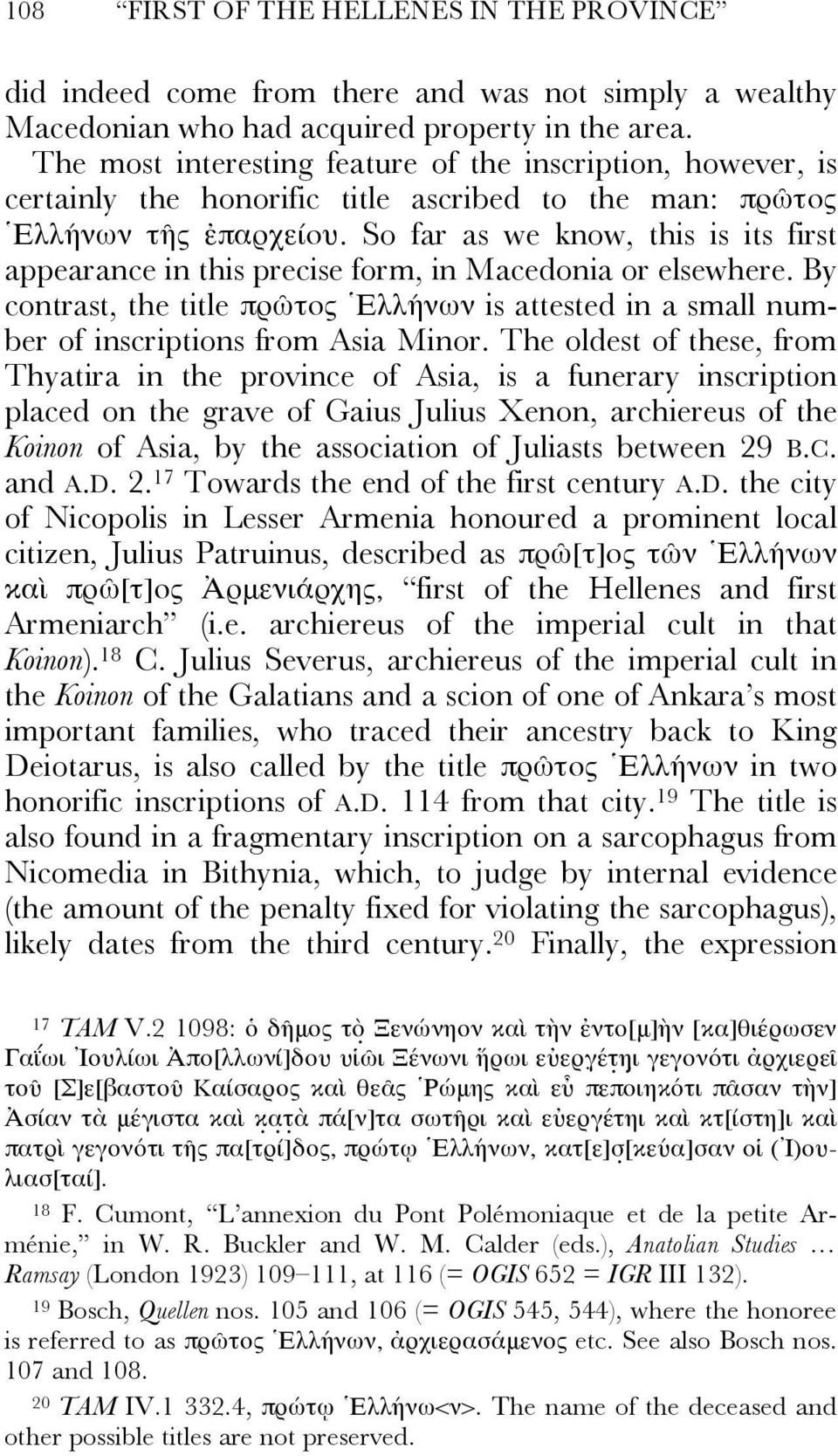 So far as we know, this is its first appearance in this precise form, in Macedonia or elsewhere. By contrast, the title πρῶτος Ἑλλήνων is attested in a small number of inscriptions from Asia Minor.