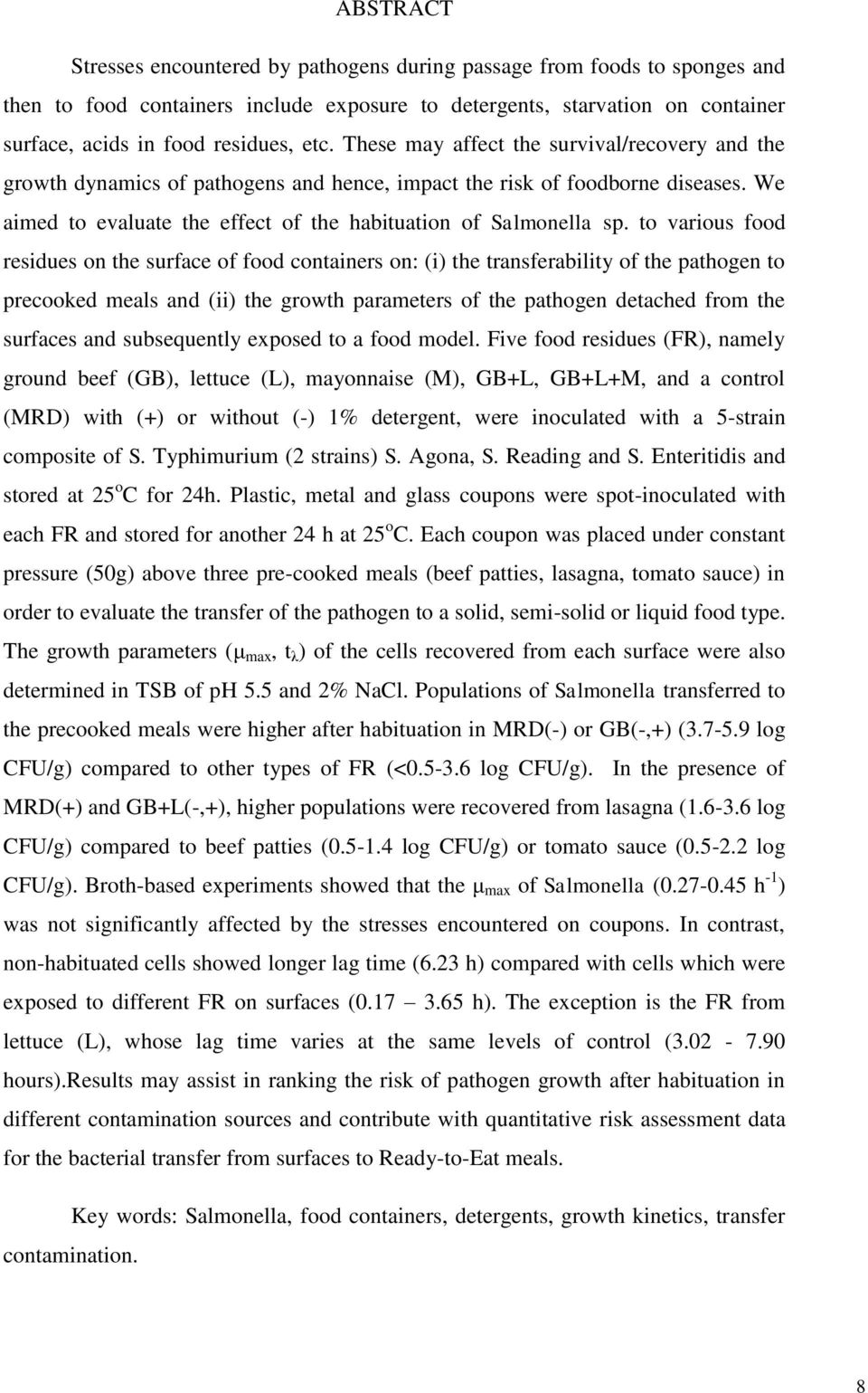 to various food residues on the surface of food containers on: (i) the transferability of the pathogen to precooked meals and (ii) the growth parameters of the pathogen detached from the surfaces and