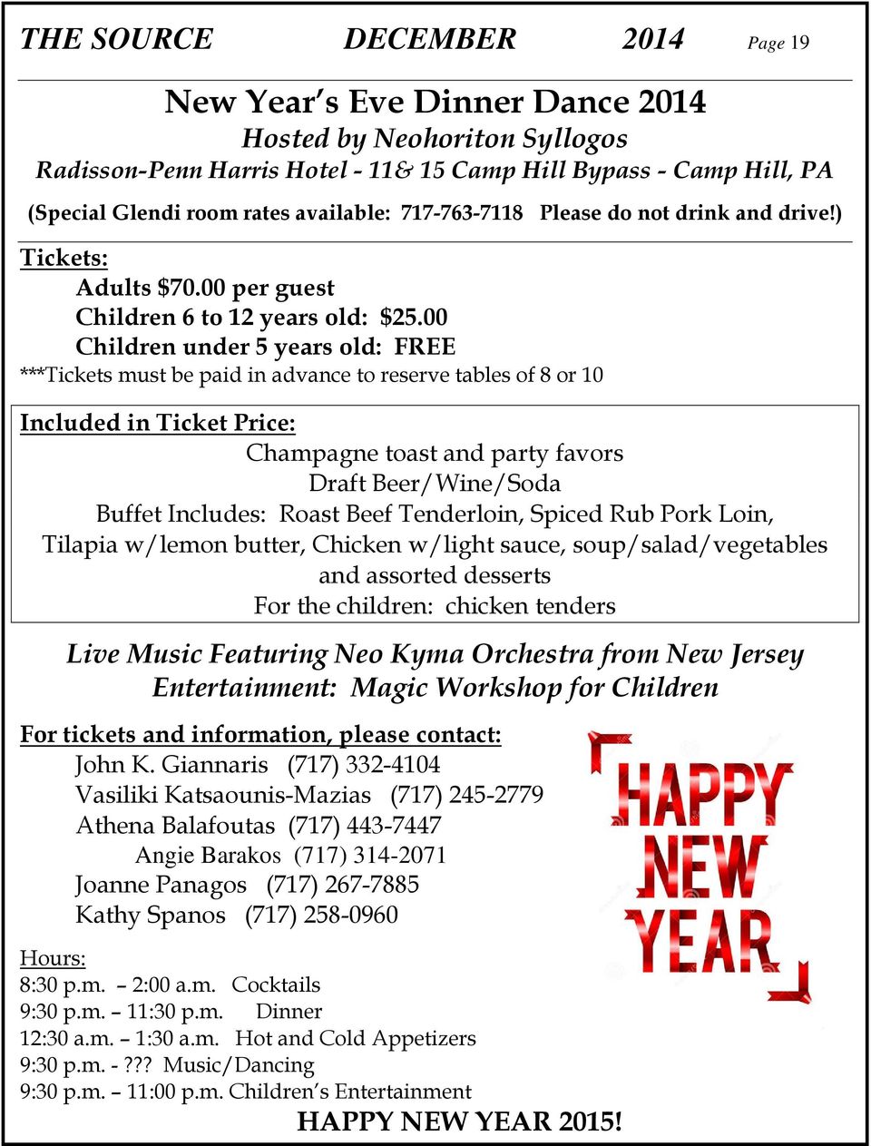 00 Children under 5 years old: FREE ***Tickets must be paid in advance to reserve tables of 8 or 10 Included in Ticket Price: Champagne toast and party favors Draft Beer/Wine/Soda Buffet Includes: