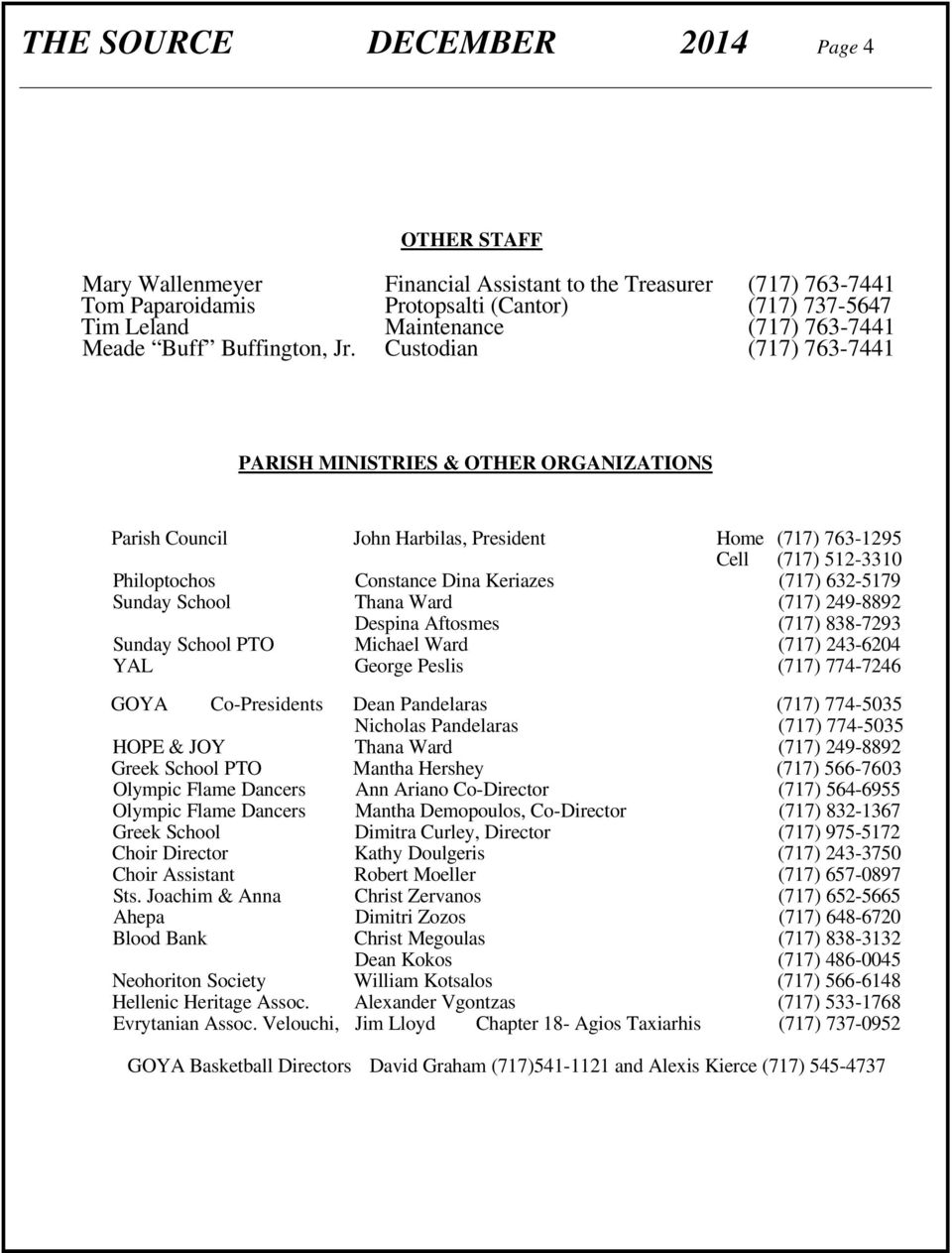 Custodian (717) 763-7441 PARISH MINISTRIES & OTHER ORGANIZATIONS Parish Council John Harbilas, President Home (717) 763-1295 Cell (717) 512-3310 Philoptochos Constance Dina Keriazes (717) 632-5179