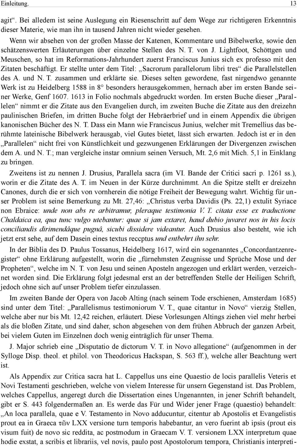Lightfoot, Schöttgen und Meuschen, so hat im Reformations-Jahrhundert zuerst Franciscus Junius sich ex professo mit den Zitaten beschäftigt.