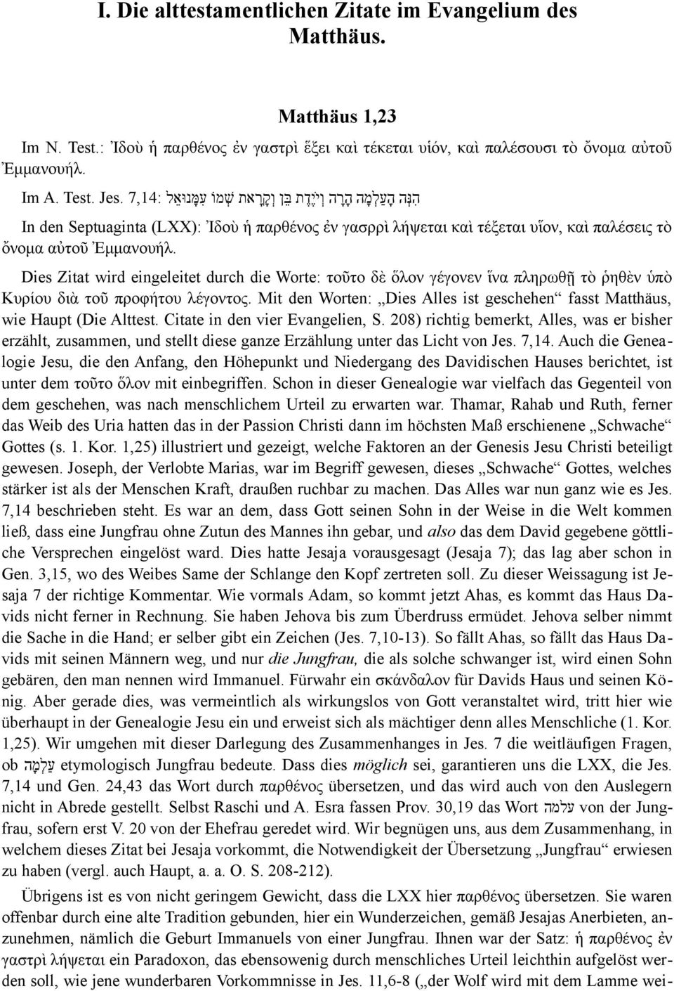 Dies Zitat wird eingeleitet durch die Worte: τοῦτο δὲ ὅλον γέγονεν ἵνα πληρωθῇ τὸ ῥηθὲν ὑπὸ Κυρίου διὰ τοῦ προφήτου λέγοντος.