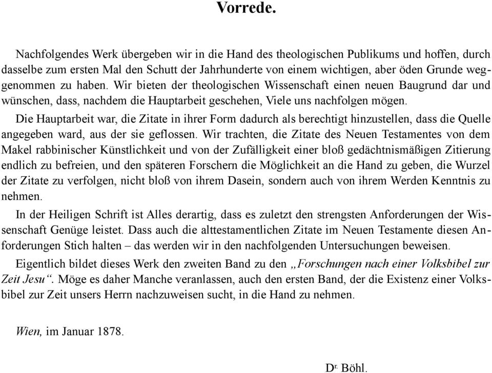 haben. Wir bieten der theologischen Wissenschaft einen neuen Baugrund dar und wünschen, dass, nachdem die Hauptarbeit geschehen, Viele uns nachfolgen mögen.