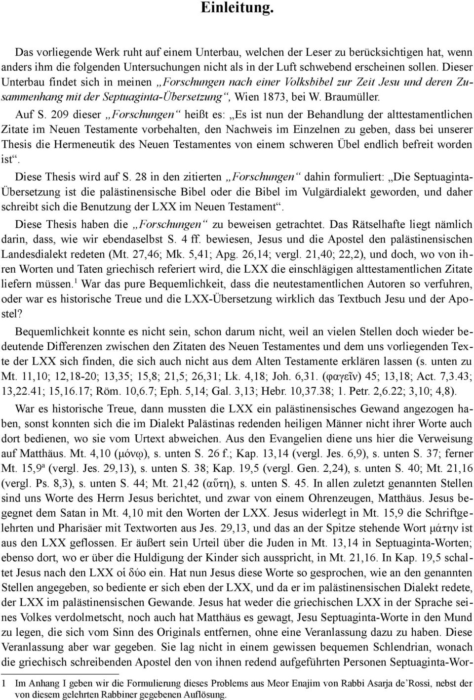 209 dieser Forschungen heißt es: Es ist nun der Behandlung der alttestamentlichen Zitate im Neuen Testamente vorbehalten, den Nachweis im Einzelnen zu geben, dass bei unserer Thesis die Hermeneutik