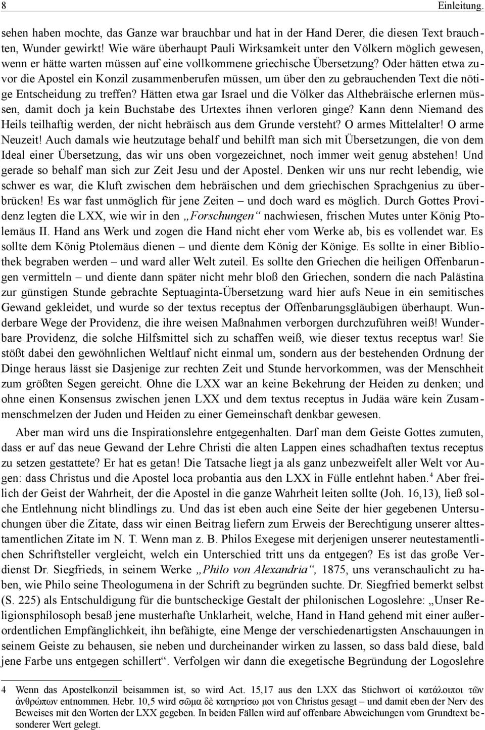 Oder hätten etwa zuvor die Apostel ein Konzil zusammenberufen müssen, um über den zu gebrauchenden Text die nötige Entscheidung zu treffen?