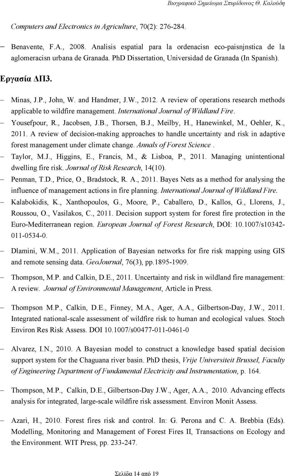 International Journal of Wildland Fire. Yousefpour, R., Jacobsen, J.B., Thorsen, B.J., Meilby, H., Hanewinkel, M., Oehler, K., 2011.