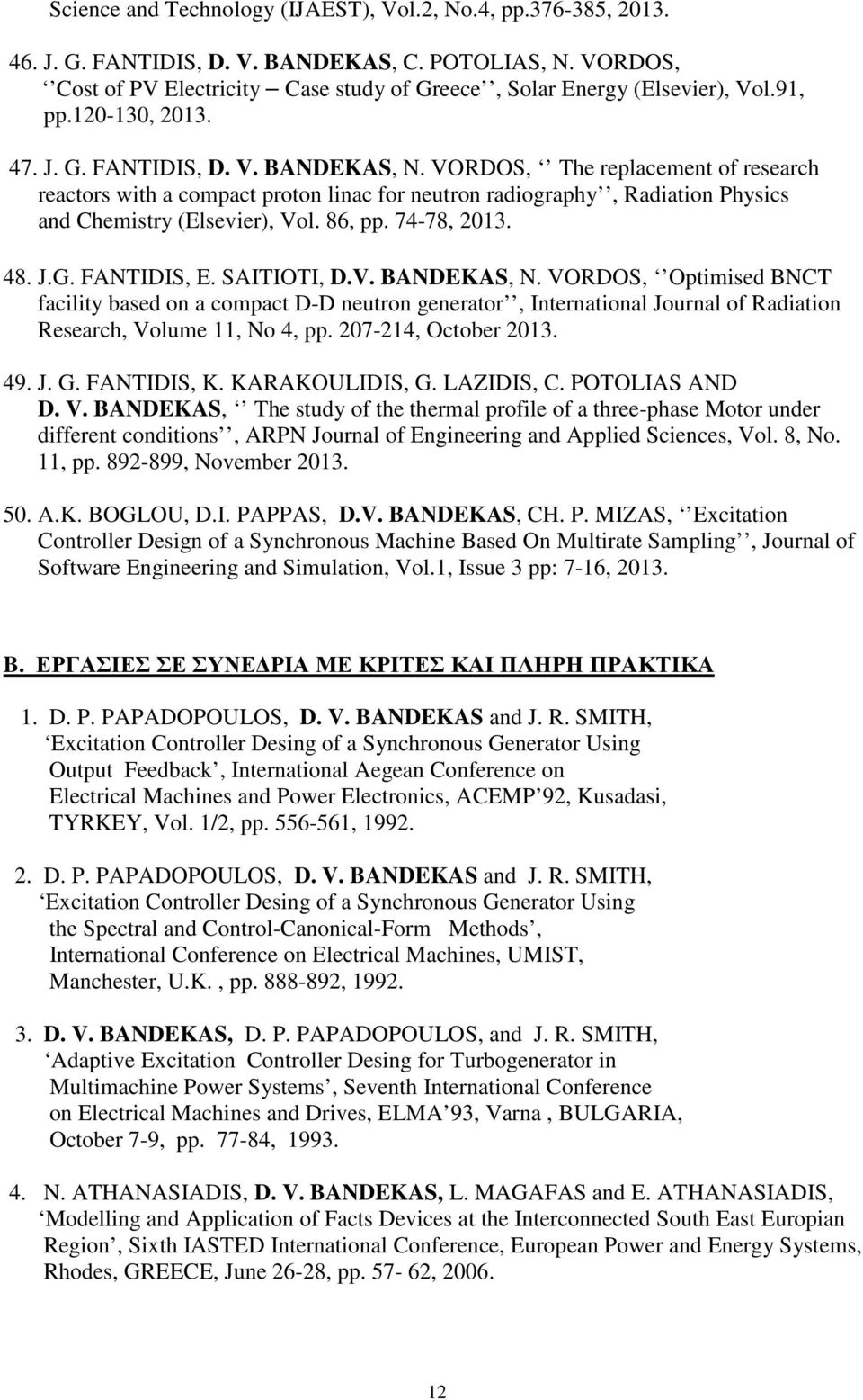 VORDOS, The replacement of research reactors with a compact proton linac for neutron radiography, Radiation Physics and Chemistry (Elsevier), Vol. 86, pp. 74-78, 2013. 48. J.G. FANTIDIS, E.