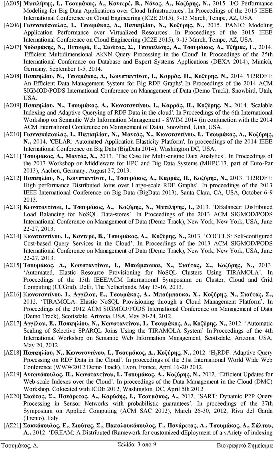 'PANIC: Modeling Application Performance over Virtualized Resources'. In Proceedings of the 2015 IEEE International Conference on Cloud Engineering (IC2E 2015), 9-13 March, Tempe, AZ, USA.