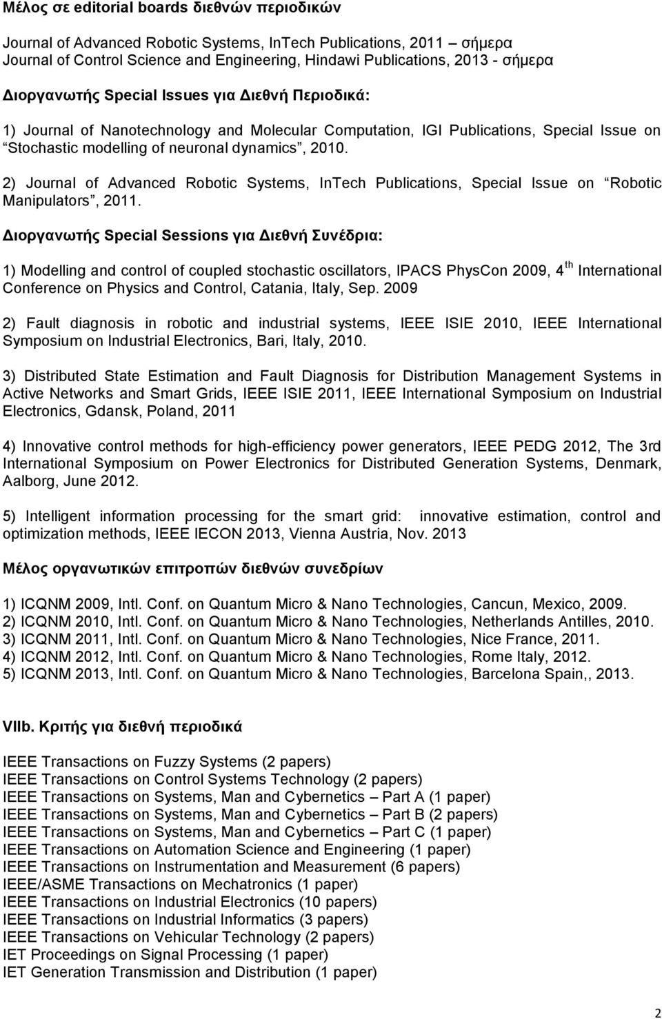 2) Journal of Advanced Robotic Systems, InTech Publications, Special Issue on Robotic Manipulators, 2011.