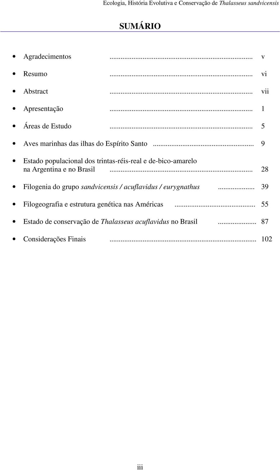 .. 9 Estado populacional dos trintas-réis-real e de-bico-amarelo na Argentina e no Brasil.