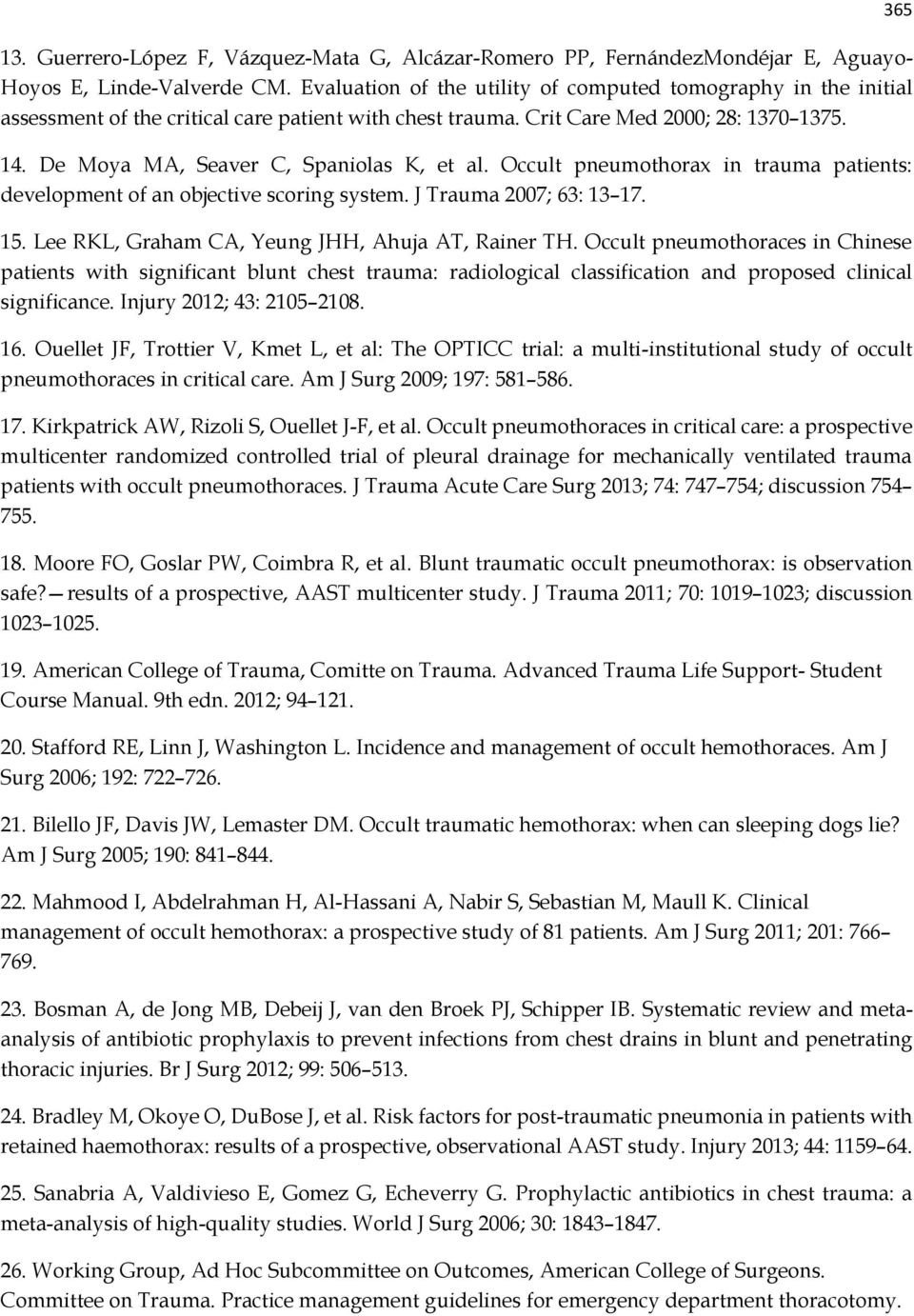 De Moya MA, Seaver C, Spaniolas K, et al. Occult pneumothorax in trauma patients: development of an objective scoring system. J Trauma 2007; 63: 13 17. 15.