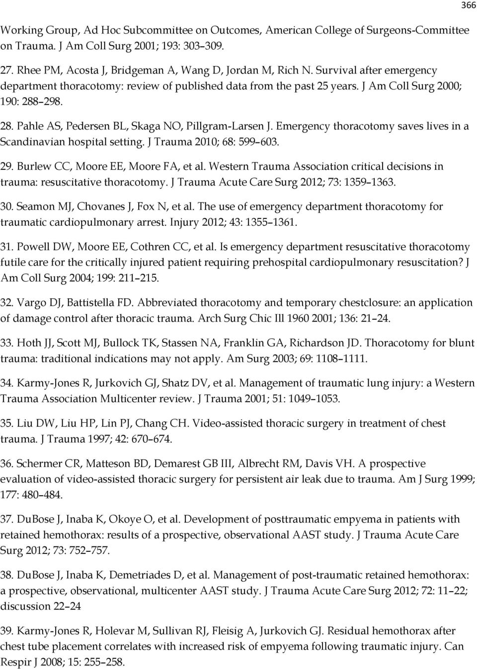 Emergency thoracotomy saves lives in a Scandinavian hospital setting. J Trauma 2010; 68: 599 603. 29. Burlew CC, Moore EE, Moore FA, et al.