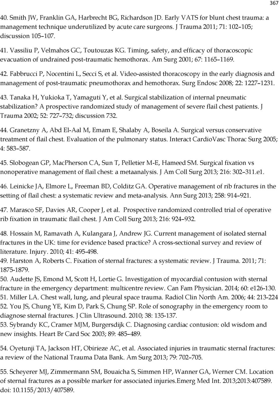 Fabbrucci P, Nocentini L, Secci S, et al. Video-assisted thoracoscopy in the early diagnosis and management of post-traumatic pneumothorax and hemothorax. Surg Endosc 2008; 22: 1227 1231. 43.