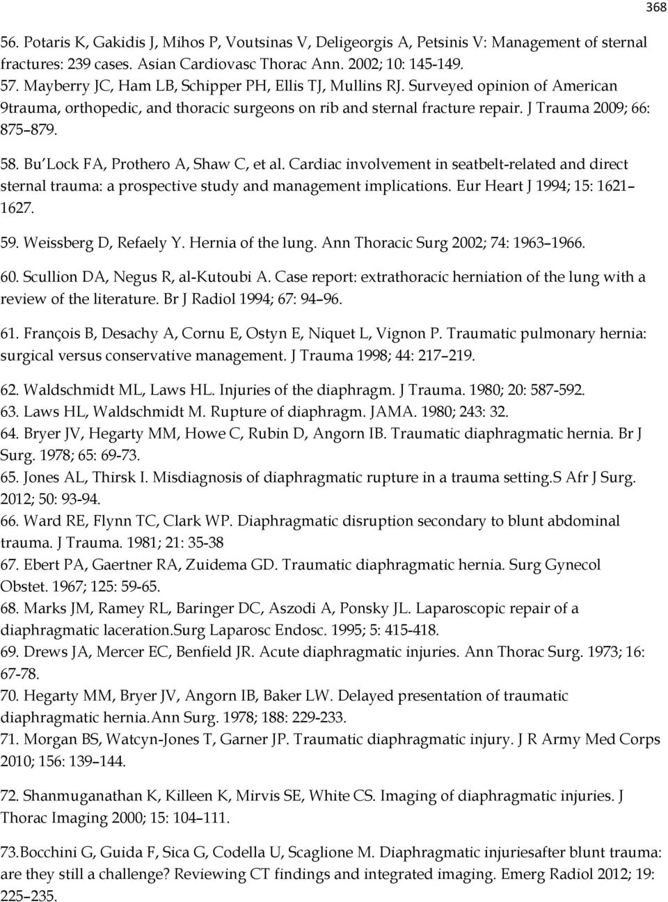 Bu Lock FA, Prothero A, Shaw C, et al. Cardiac involvement in seatbelt-related and direct sternal trauma: a prospective study and management implications. Eur Heart J 1994; 15: 1621 1627. 59.