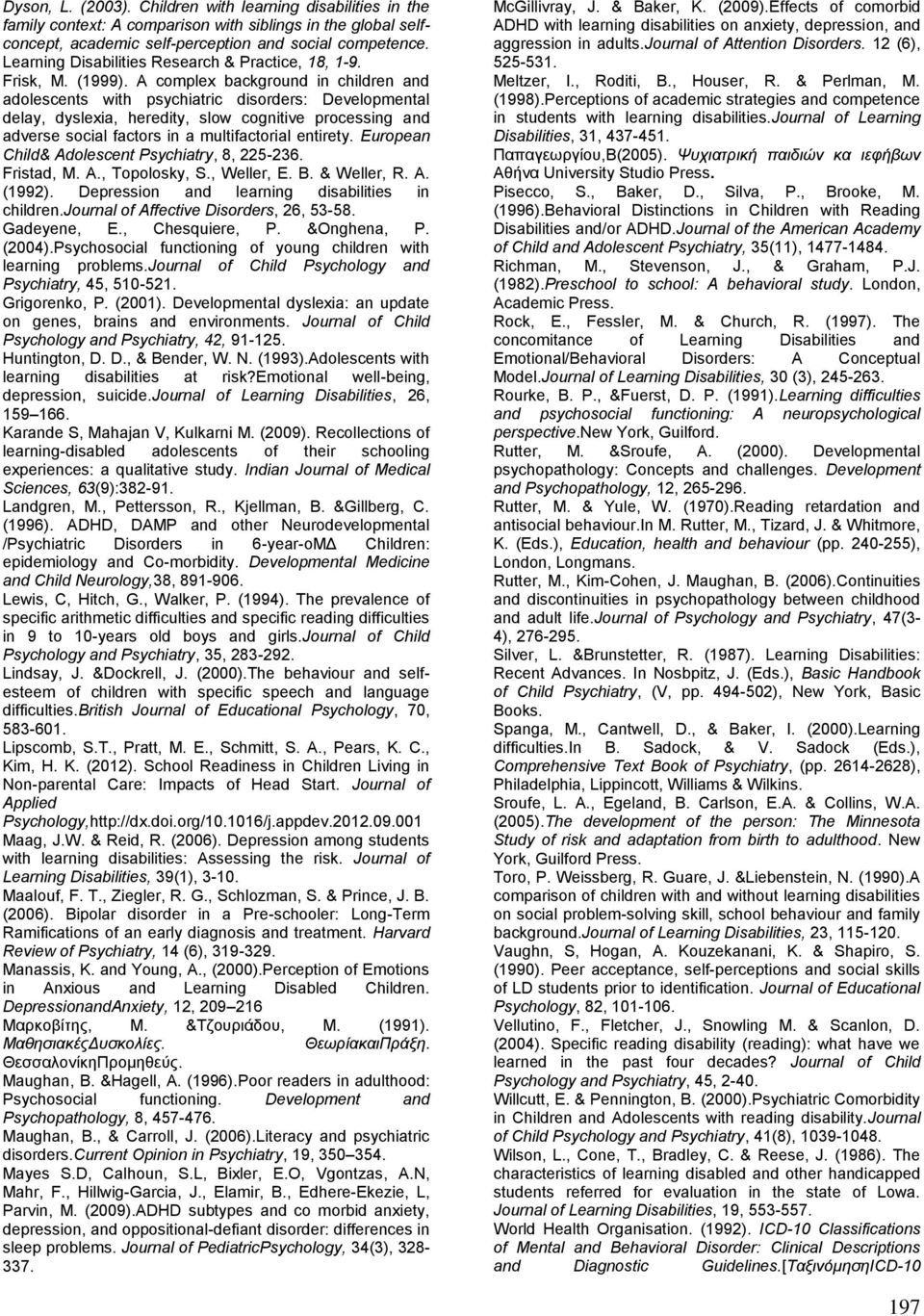 A complex background in children and adolescents with psychiatric disorders: Developmental delay, dyslexia, heredity, slow cognitive processing and adverse social factors in a multifactorial entirety.