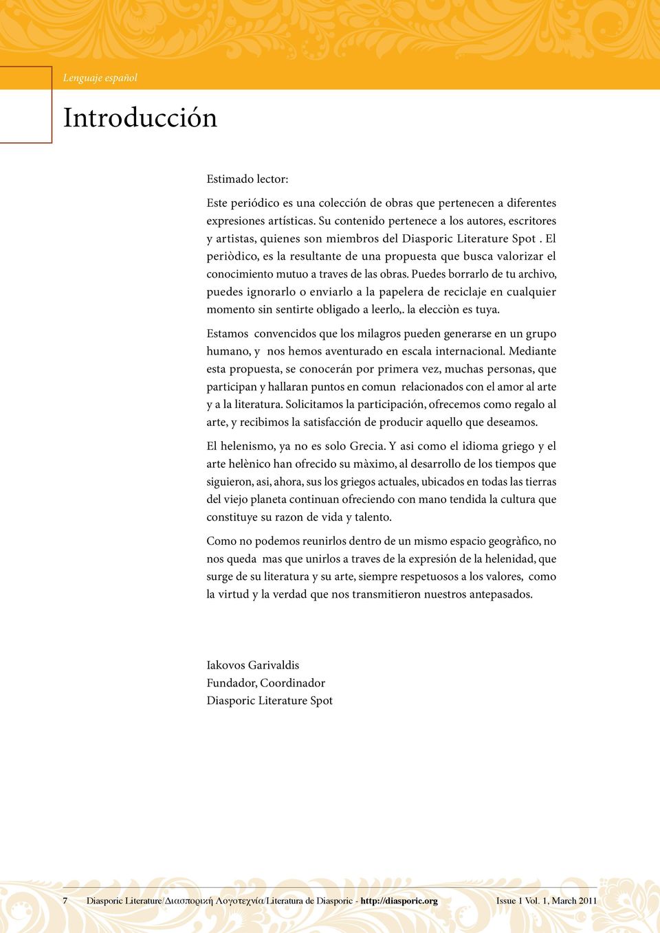 El periòdico, es la resultante de una propuesta que busca valorizar el conocimiento mutuo a traves de las obras.