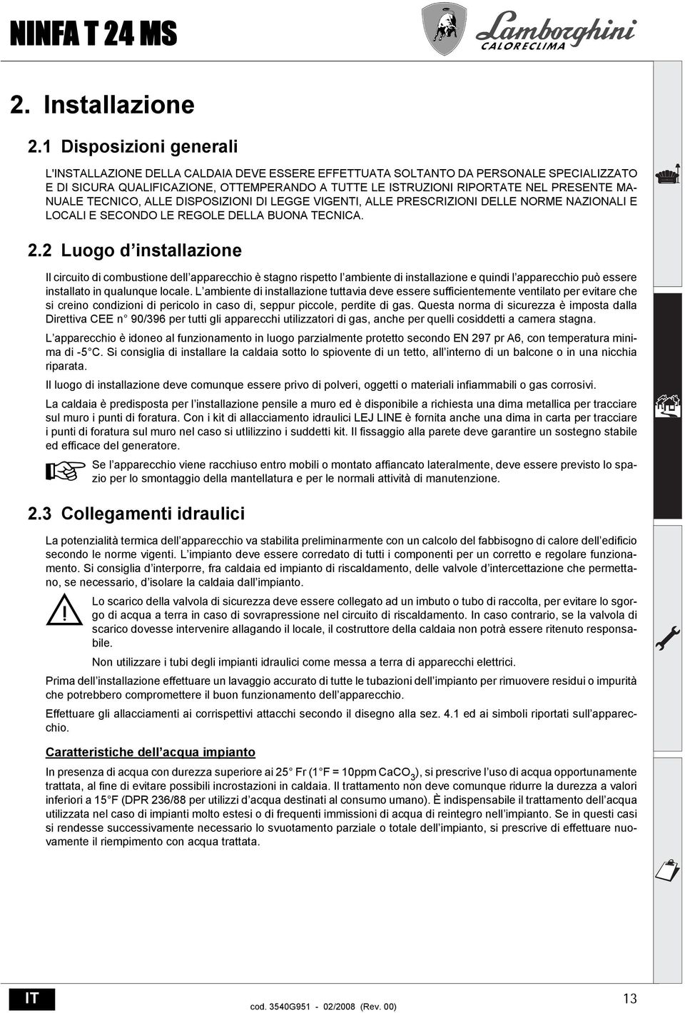 DISPOSIZIONI DI LEGGE VIGENTI, LLE PRESCRIZIONI DELLE NORME NZIONLI E LOCLI E SECONDO LE REGOLE DELL UON TECNIC. 2.