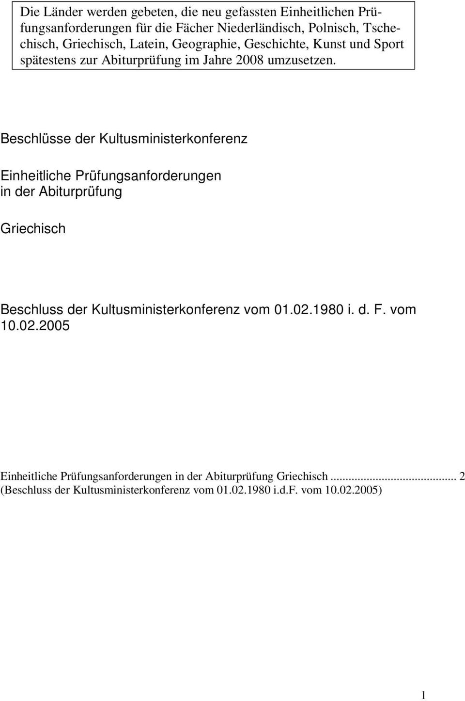 Beschlüsse der Kultusministerkonferenz Einheitliche Prüfungsanforderungen in der Abiturprüfung Griechisch Beschluss der Kultusministerkonferenz