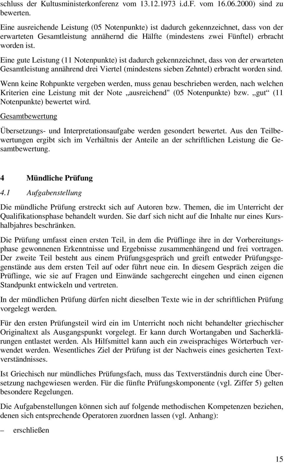 Eine gute Leistung (11 Notenpunkte) ist dadurch gekennzeichnet, dass von der erwarteten Gesamtleistung annährend drei Viertel (mindestens sieben Zehntel) erbracht worden sind.