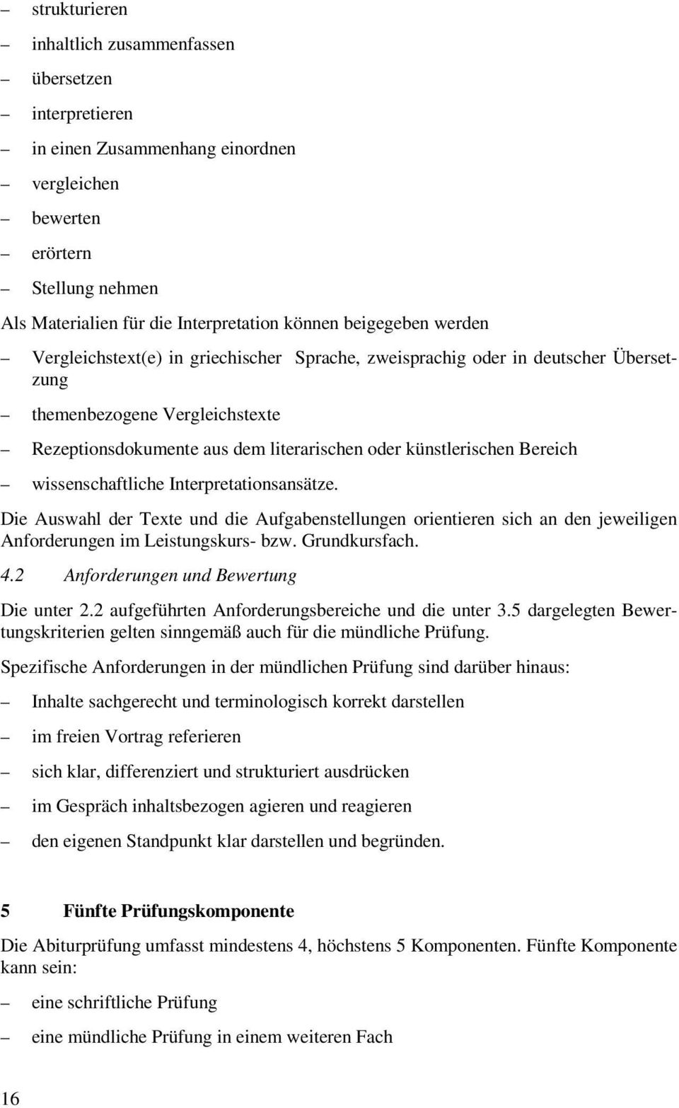 Bereich wissenschaftliche Interpretationsansätze. Die Auswahl der Texte und die Aufgabenstellungen orientieren sich an den jeweiligen Anforderungen im Leistungskurs- bzw. Grundkursfach. 4.